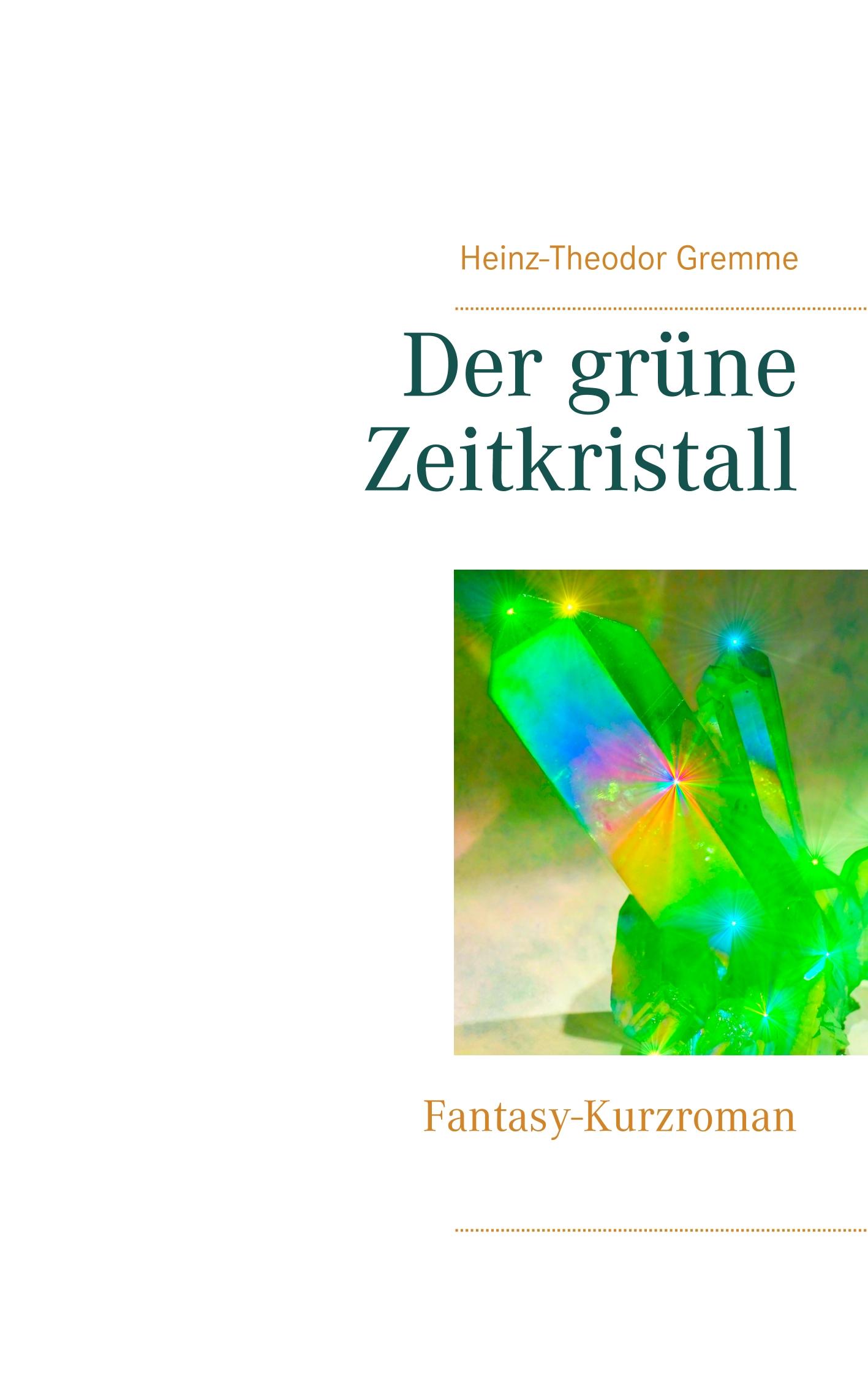 Cover: 9783748171232 | Der grüne Zeitkristall | Fantasy-Kurzroman | Heinz-Theodor Gremme