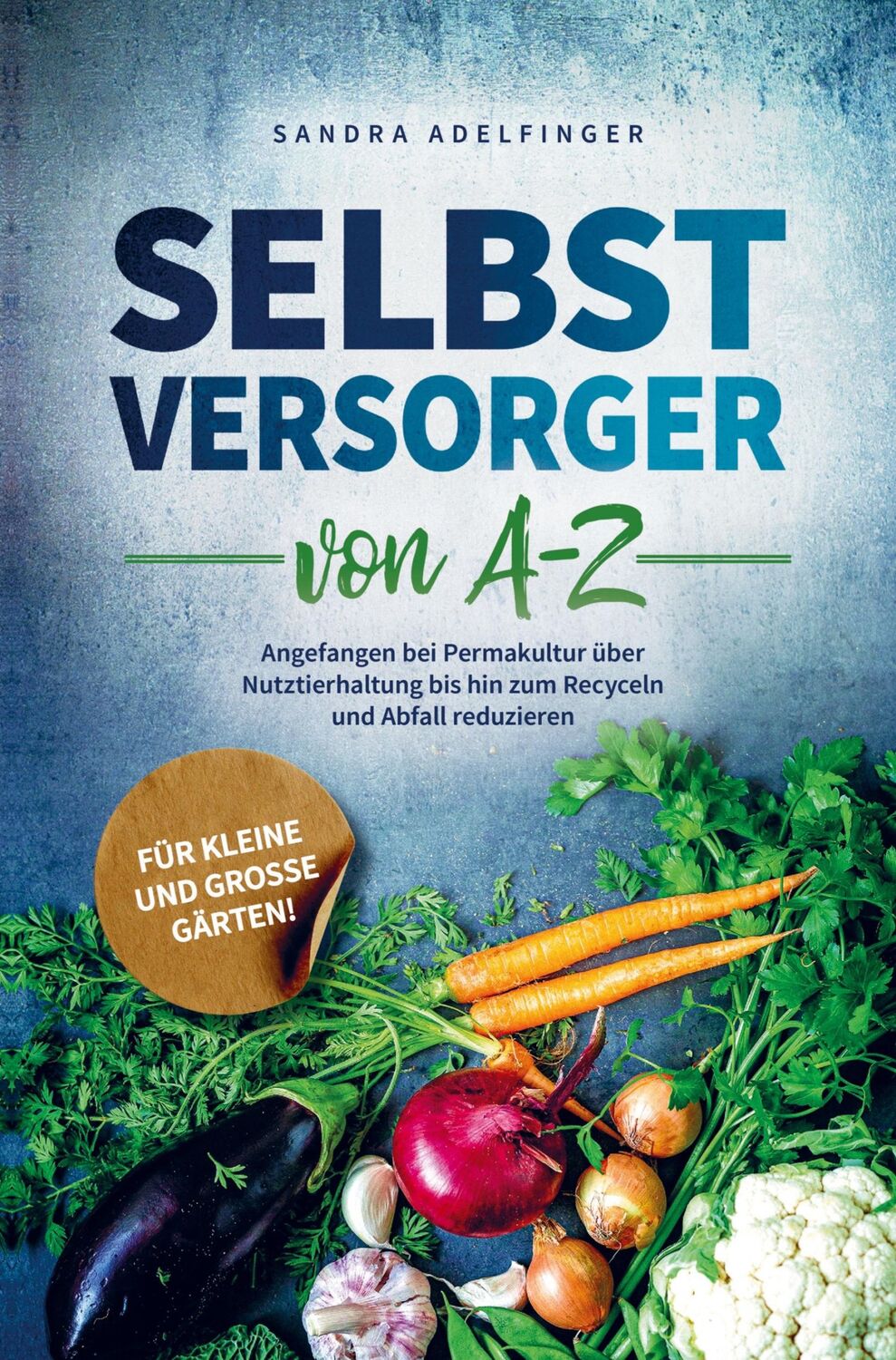 Cover: 9789403677224 | Selbstversorger von A - Z: Angefangen bei Permakultur über...