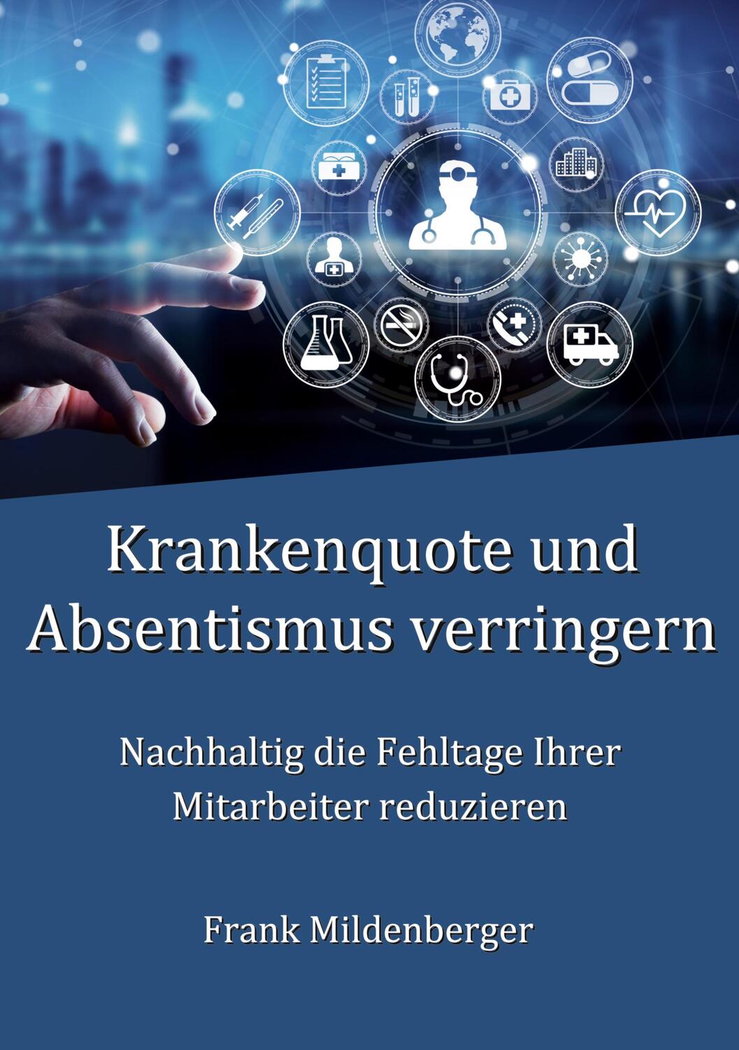 Cover: 9783746030531 | Krankenquote und Absentismus verringern | Frank Mildenberger | Buch