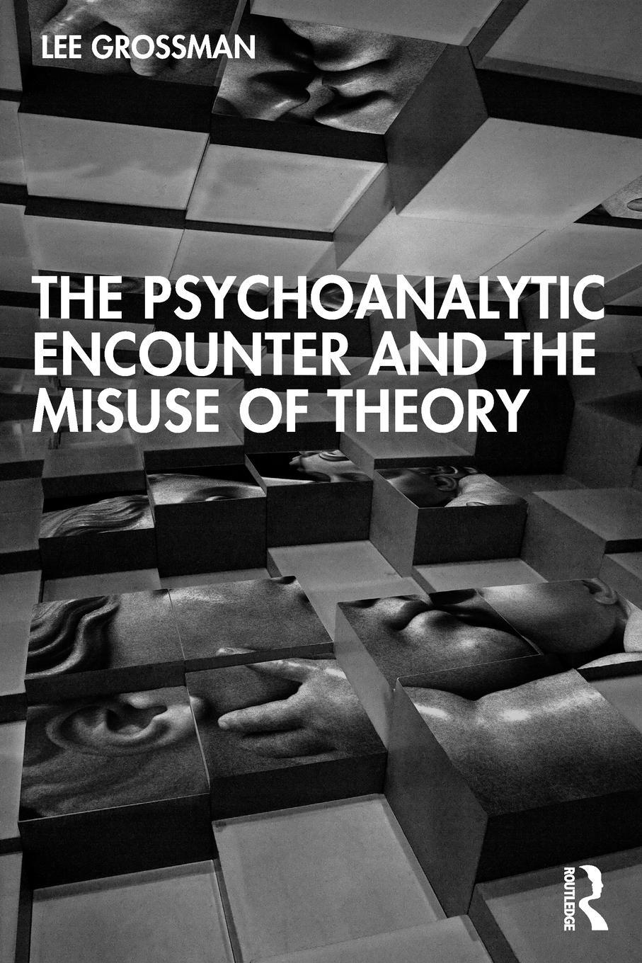 Cover: 9781032419244 | The Psychoanalytic Encounter and the Misuse of Theory | Lee Grossman