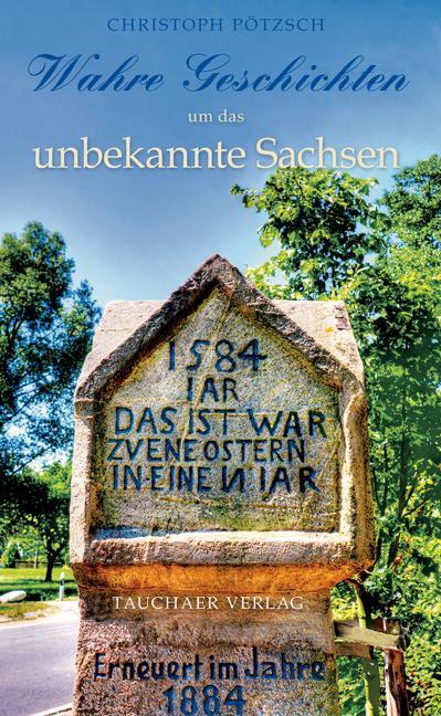 Cover: 9783897722828 | Wahre Geschichten um das unbekannte Sachsen | Christoph Pötzsch | Buch