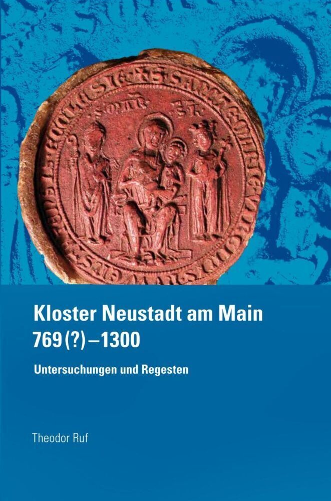 Cover: 9783429057664 | Kloster Neustadt am Main 769 (?) - 1300. | Untersuchungen und Regesten