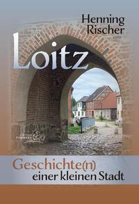 Cover: 9783939680802 | Loitz | Geschichte(n) einer kleinen Stadt | Henning Rischer | Buch