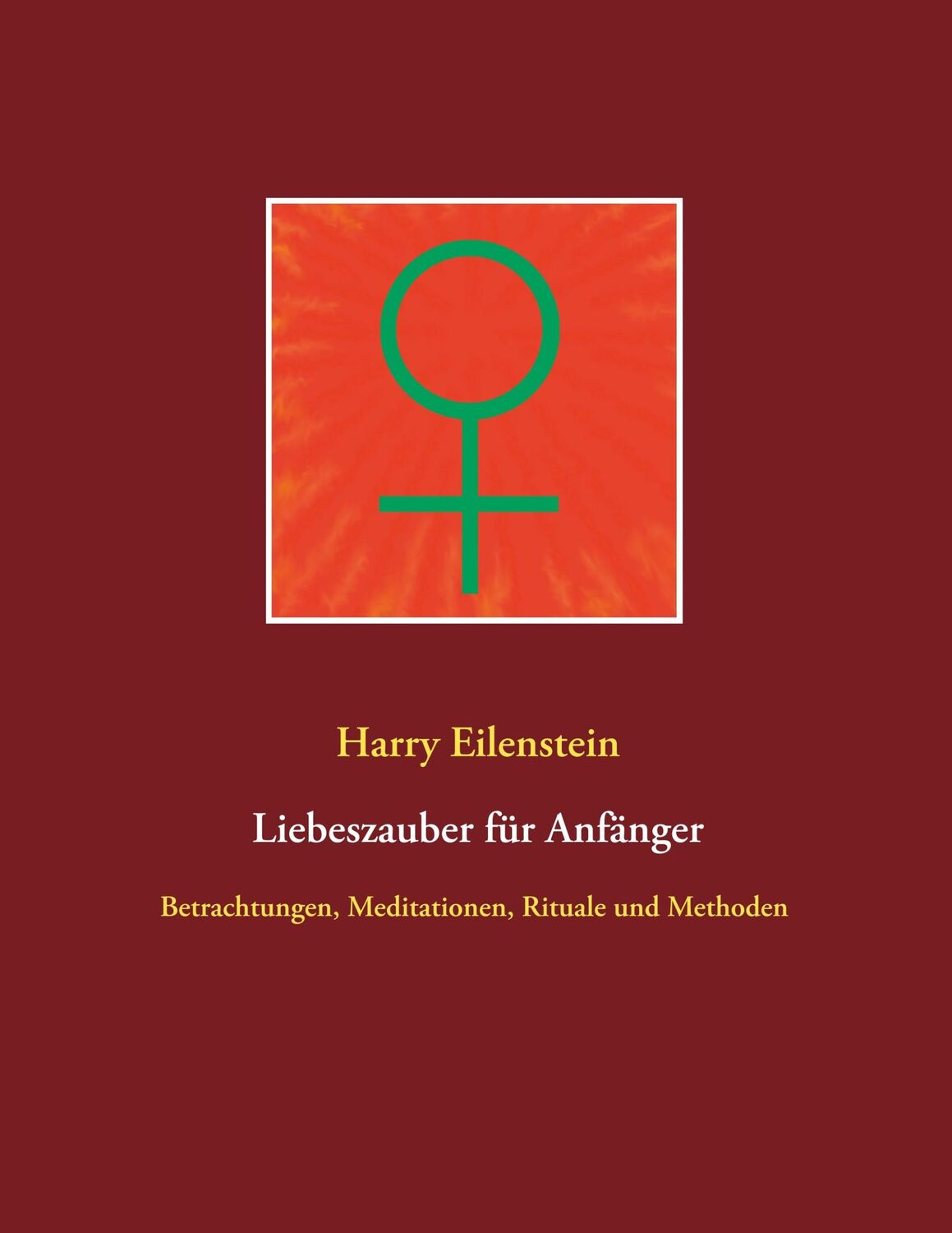 Cover: 9783750451247 | Liebeszauber für Anfänger | Harry Eilenstein | Taschenbuch | Paperback