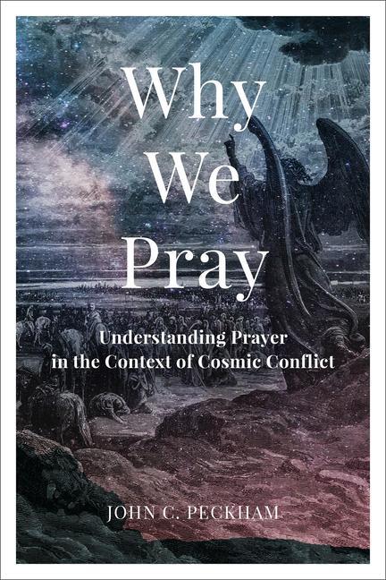 Cover: 9781540966285 | Why We Pray | Understanding Prayer in the Context of Cosmic Conflict