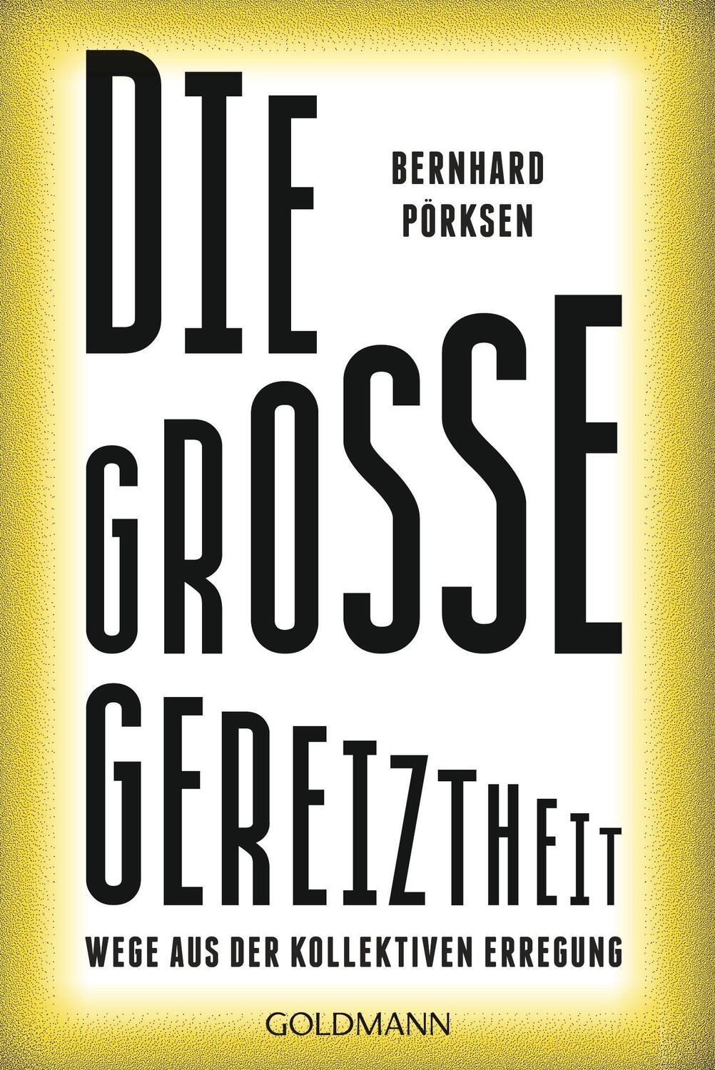 Cover: 9783442142729 | Die große Gereiztheit | Wege aus der kollektiven Erregung | Pörksen