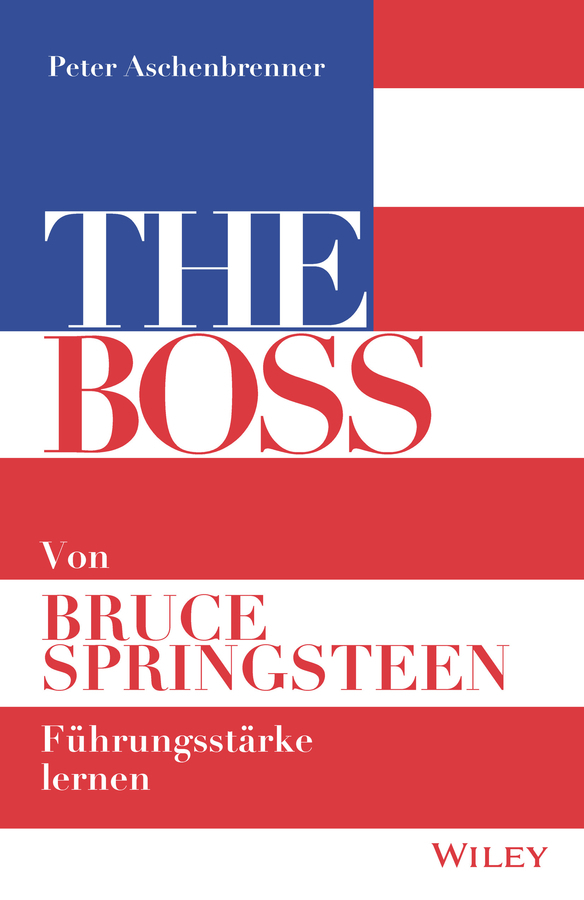 Cover: 9783527509980 | The Boss | Von Bruce Springsteen Führungsstärke lernen | Aschenbrenner