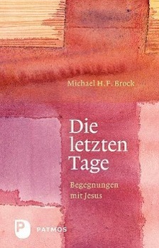 Cover: 9783843605052 | Die letzten Tage | Begegnungen mit Jesus | Michael H F Brock | Buch