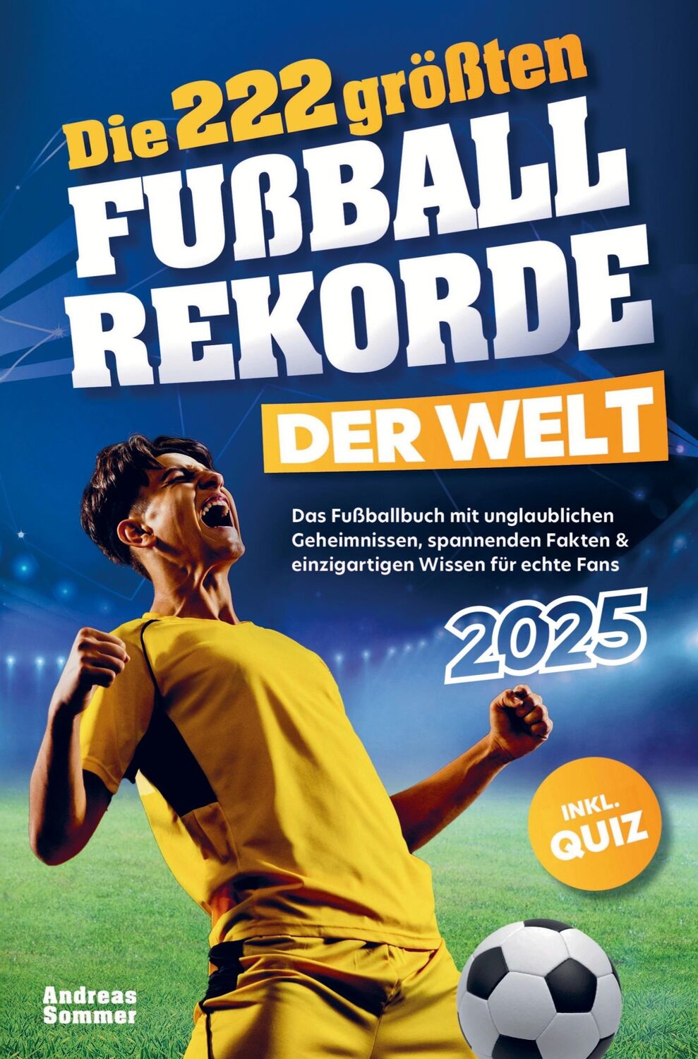 Cover: 9789403766973 | Die 222 größten Fußballrekorde der Welt | Andreas Sommer | Taschenbuch