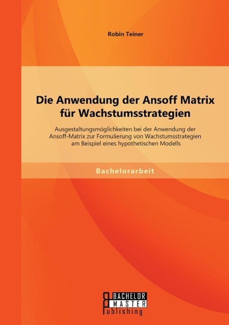 Cover: 9783956844072 | Die Anwendung der Ansoff Matrix für Wachstumsstrategien:...