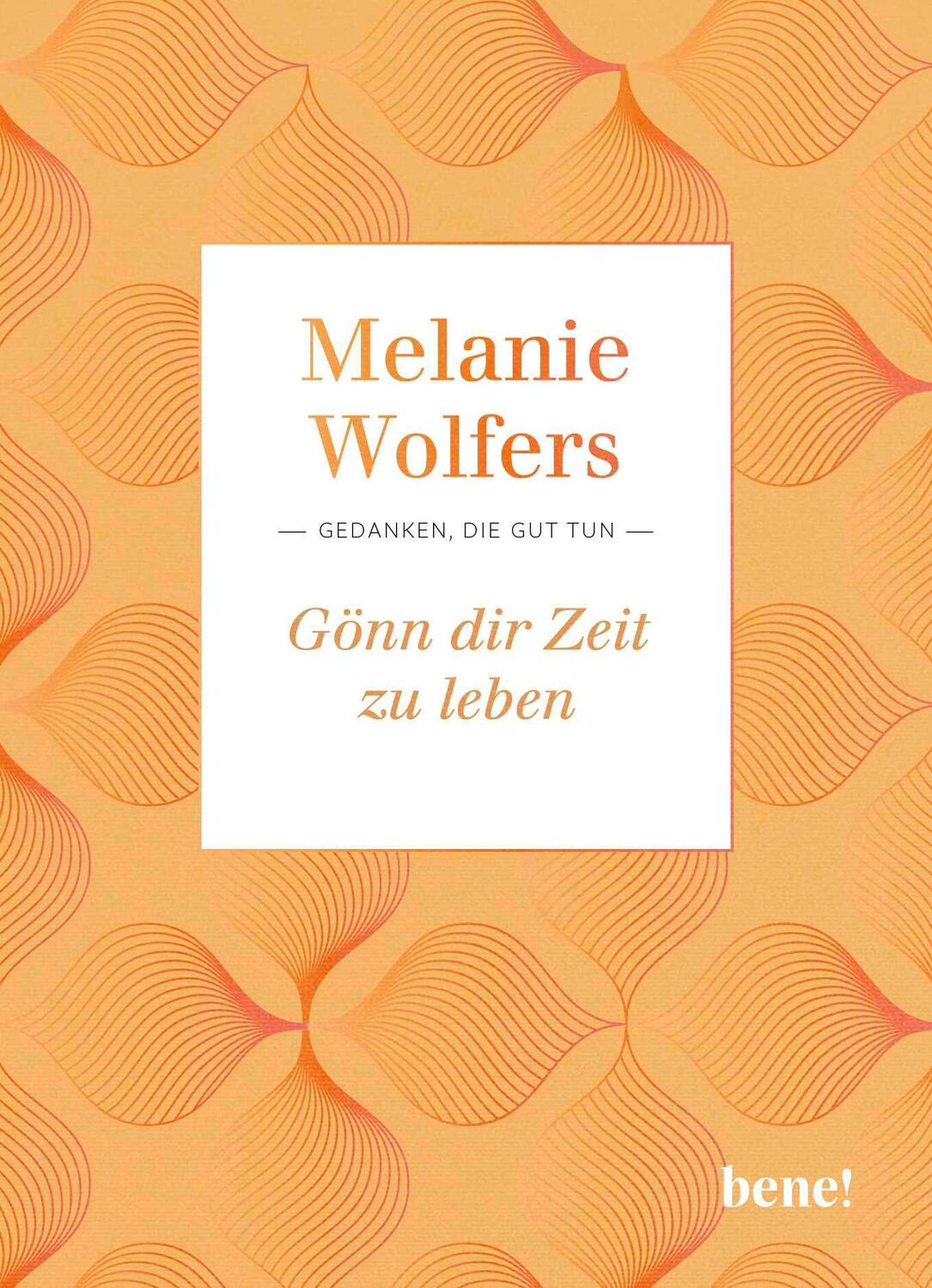 Cover: 9783963402692 | Gönn dir Zeit zu leben | Gedanken, die gut tun | Melanie Wolfers