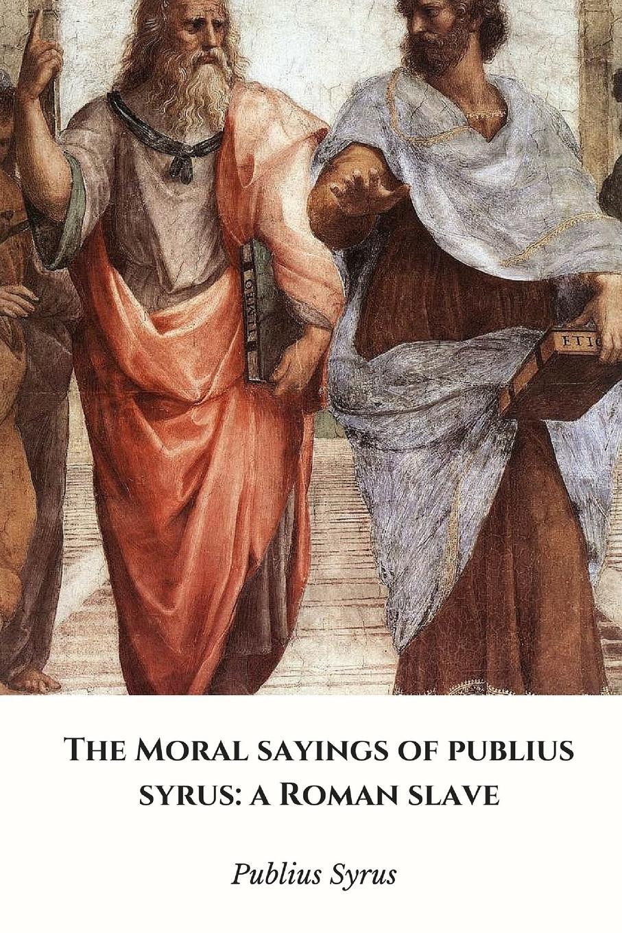 Cover: 9781365287787 | The Moral Sayings of Publius Syrus | a Roman Slave | Publius Syrus