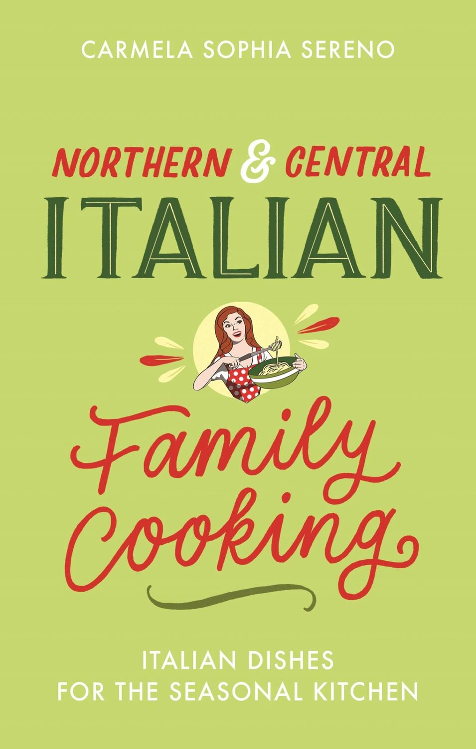 Cover: 9781472144133 | Northern &amp; Central Italian Family Cooking | Carmela Sophia Sereno