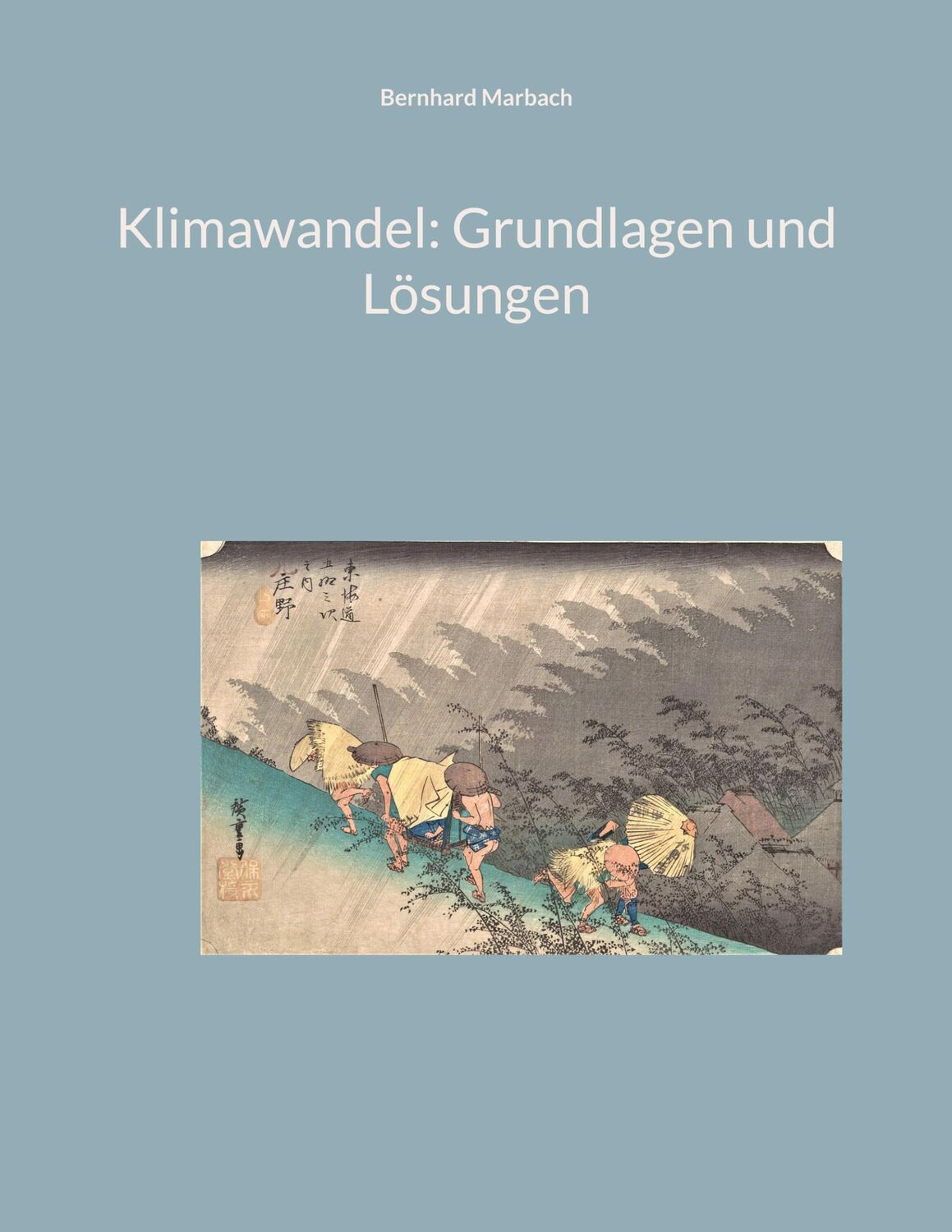 Cover: 9783756239122 | Klimawandel: Grundlagen und Lösungen | Bernhard Marbach | Taschenbuch