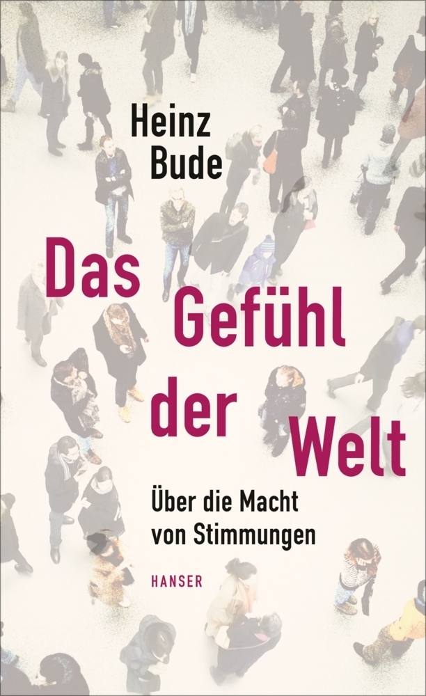 Cover: 9783446250659 | Das Gefühl der Welt | Über die Macht von Stimmungen | Heinz Bude