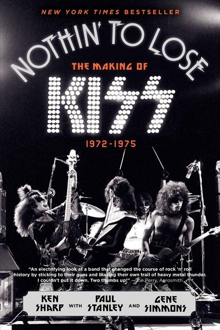 Cover: 9780062131737 | Nothin' to Lose | The Making of Kiss (1972-1975) | Ken Sharp (u. a.)