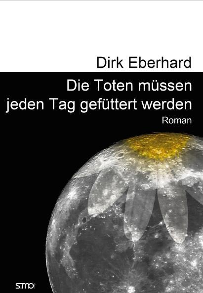 Cover: 9783947470556 | Die Toten müssen jeden Tag gefüttert werden | Dirk Eberhard | Buch