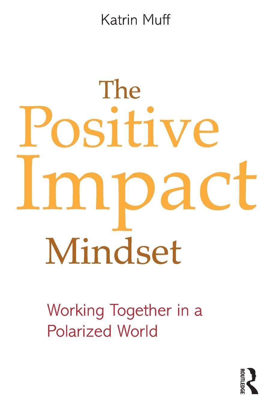 Cover: 9781032306230 | The Positive Impact Mindset | Working Together in a Polarized World