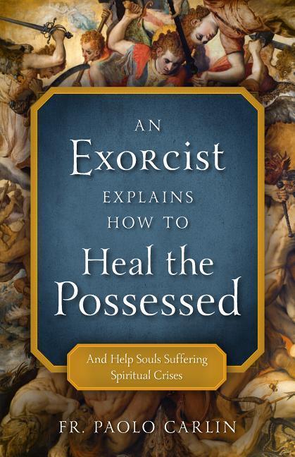 Cover: 9781622825202 | An Exorcist Explains How to Heal the Possessed | Fr Paolo Carlin