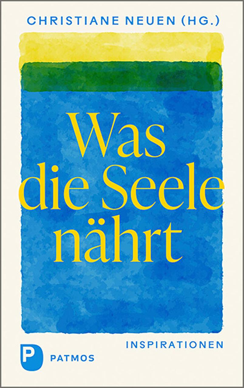 Cover: 9783843614184 | Was die Seele nährt | Inspirationen | Christiane Neuen | Buch | 160 S.