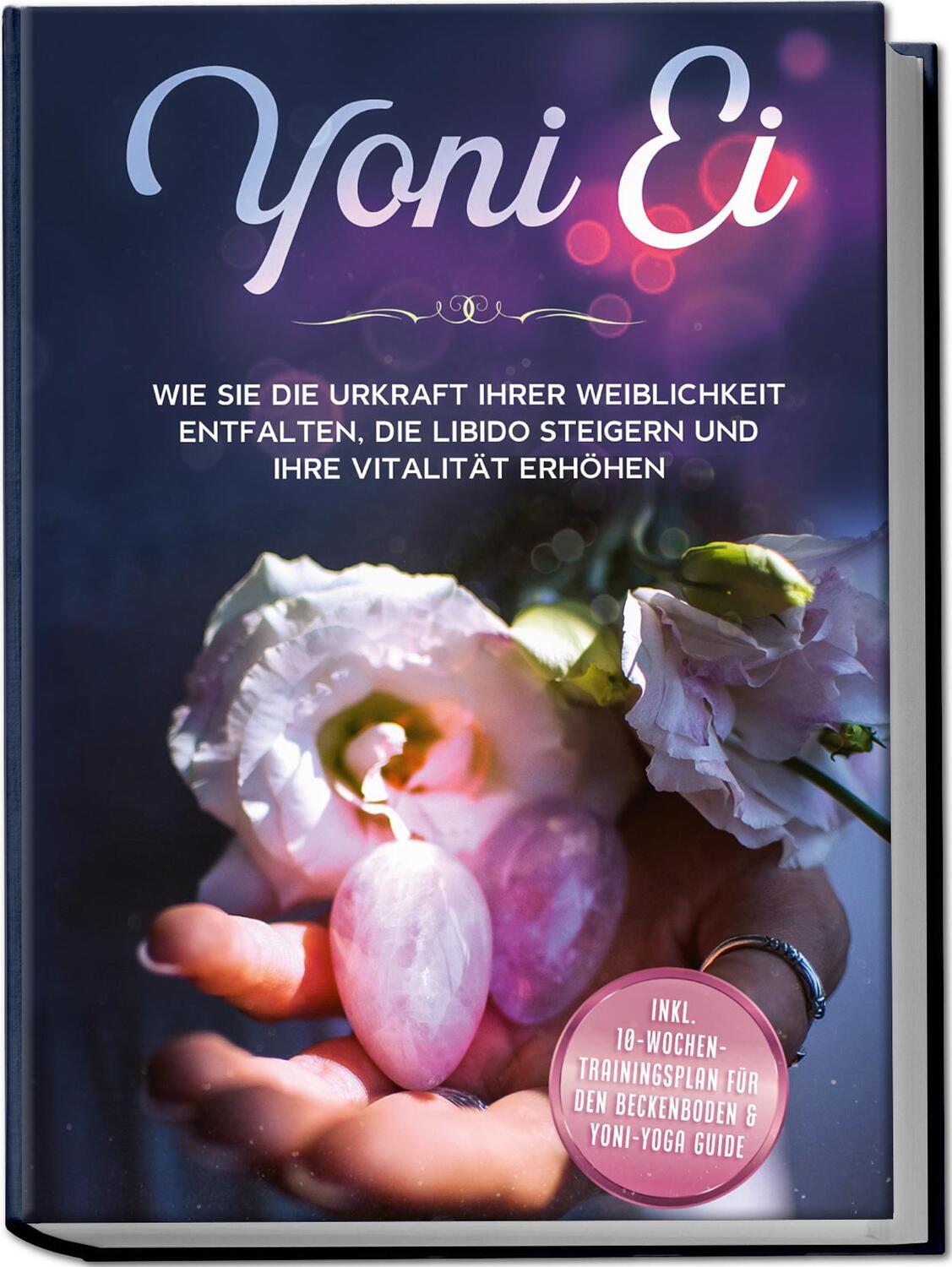 Cover: 9783969300671 | Yoni Ei: Wie Sie die Urkraft Ihrer Weiblichkeit entfalten, die...