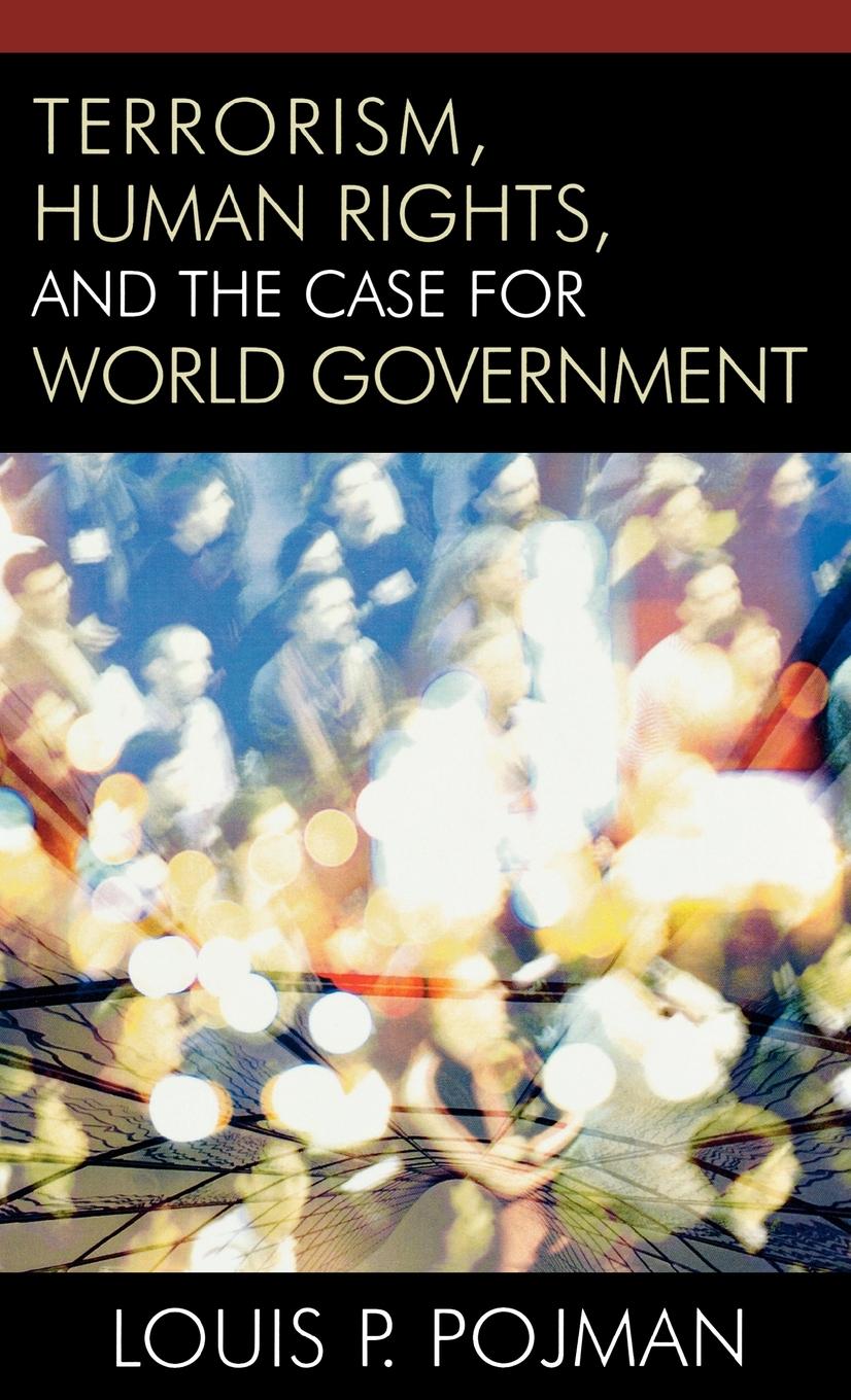 Cover: 9780742551602 | Terrorism, Human Rights, and the Case for World Government | Pojman