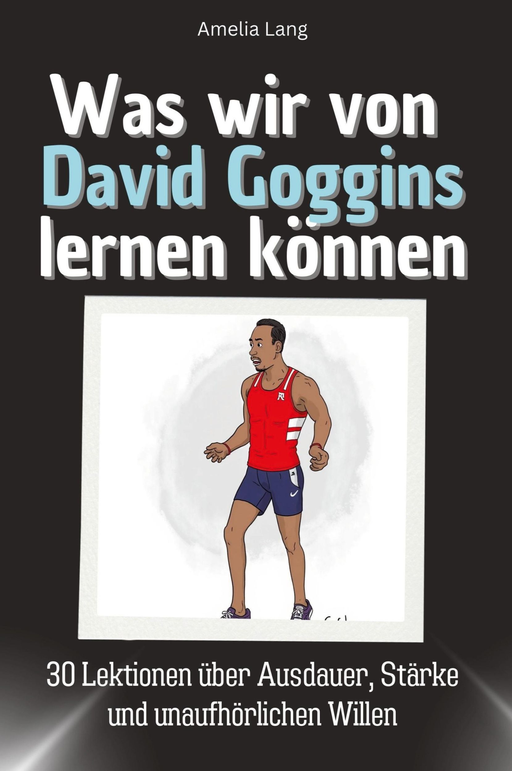 Cover: 9783759115171 | Was wir von David Goggins lernen können | Amelia Lang | Taschenbuch