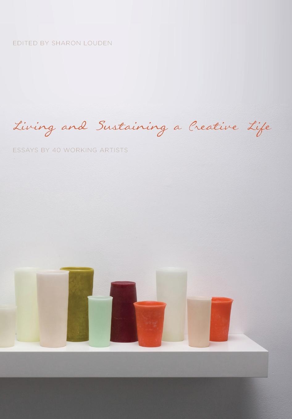 Cover: 9781783200122 | Living and Sustaining a Creative Life | Essays by 40 Working Artists