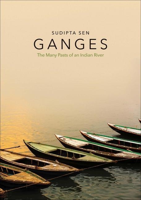 Cover: 9780300119169 | Ganges | The Many Pasts of an Indian River | Sudipta Sen | Buch | 2019