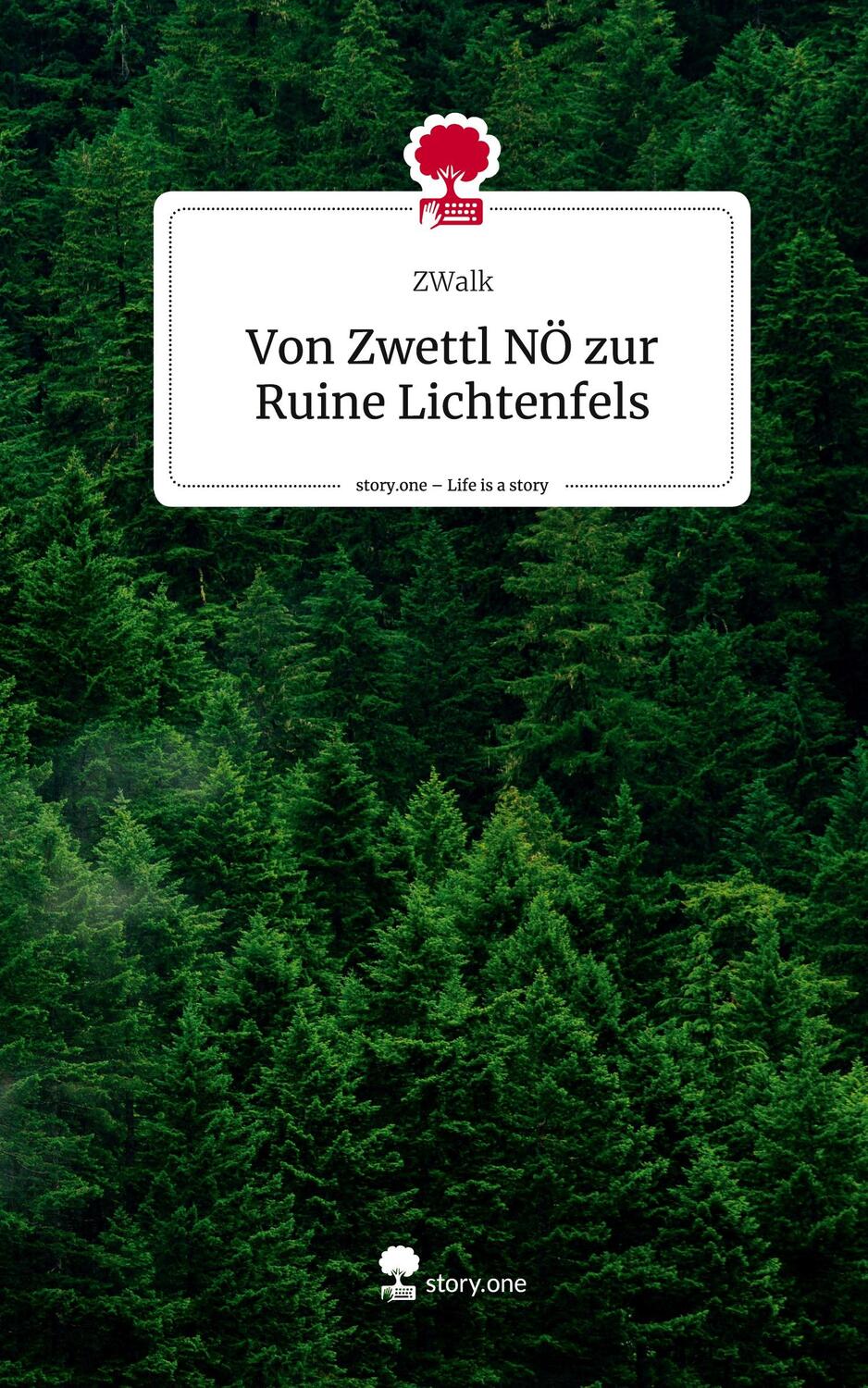 Cover: 9783710864384 | Von Zwettl NÖ zur Ruine Lichtenfels. Life is a Story - story.one