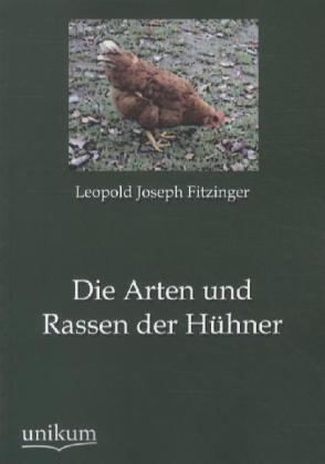 Cover: 9783845724379 | Die Arten und Rassen der Hühner | Leopold Joseph Fitzinger | Buch