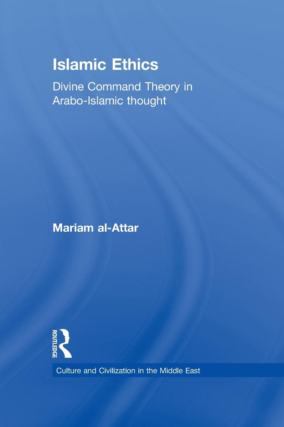 Cover: 9780415656702 | Islamic Ethics | Divine Command Theory in Arabo-Islamic Thought | Buch