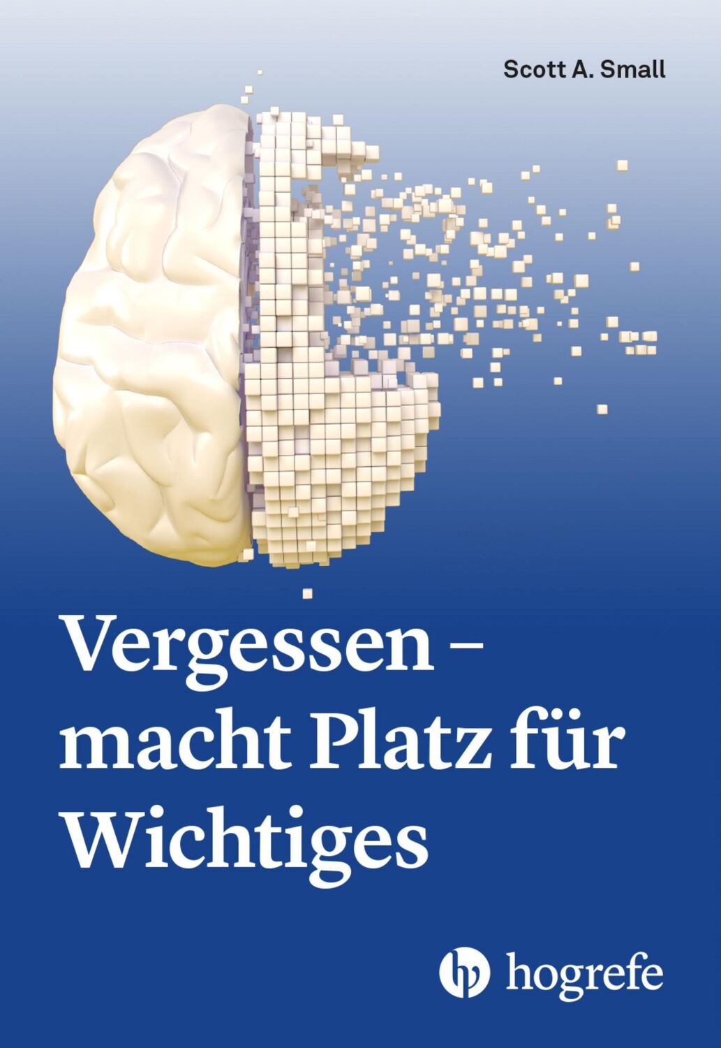 Cover: 9783456862002 | Vergessen - macht Platz für Wichtiges | Scott A. Small | Taschenbuch