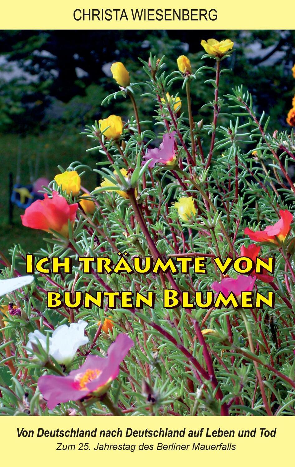 Cover: 9783735761989 | Ich träumte von bunten Blumen | Christa Wiesenberg | Taschenbuch