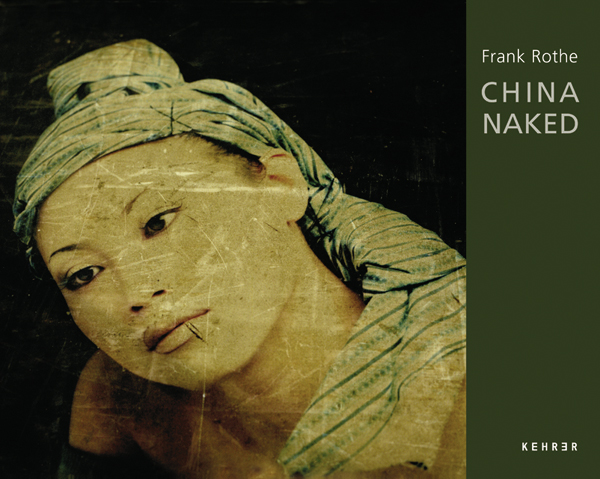 Cover: 9783939583110 | China Naked | Dt/engl | Frank Rothe | Buch | 120 S. | Deutsch | 2007