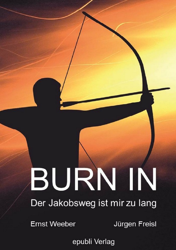 Cover: 9783741832222 | BURN IN | Der Jakobsweg ist mir zu lang | Freisl | Taschenbuch | 2016