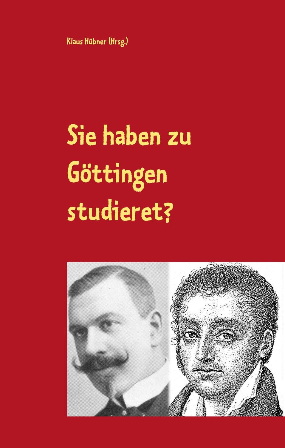 Cover: 9783750405141 | Sie haben zu Göttingen studieret? | Klaus Hübner | Buch | 104 S.