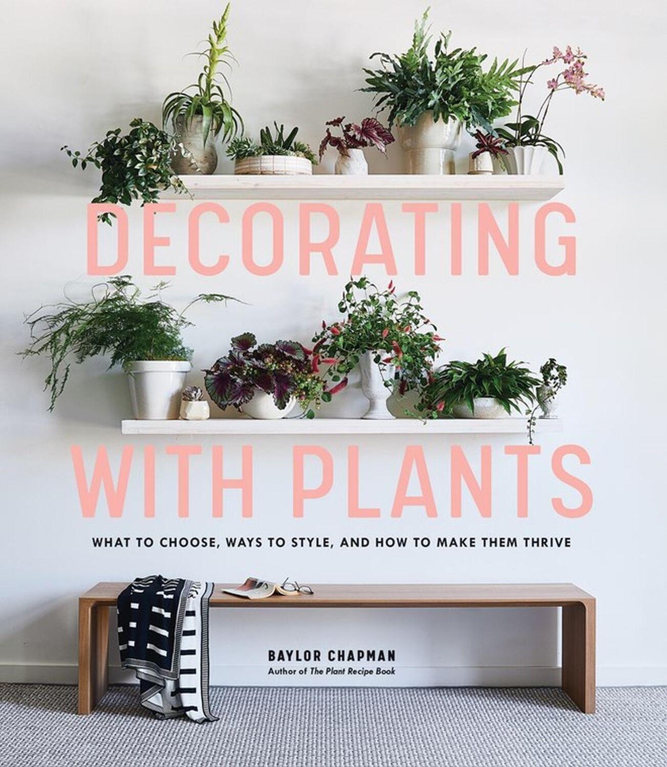 Cover: 9781579657765 | Decorating with Plants | Baylor Chapman | Buch | Gebunden | Englisch