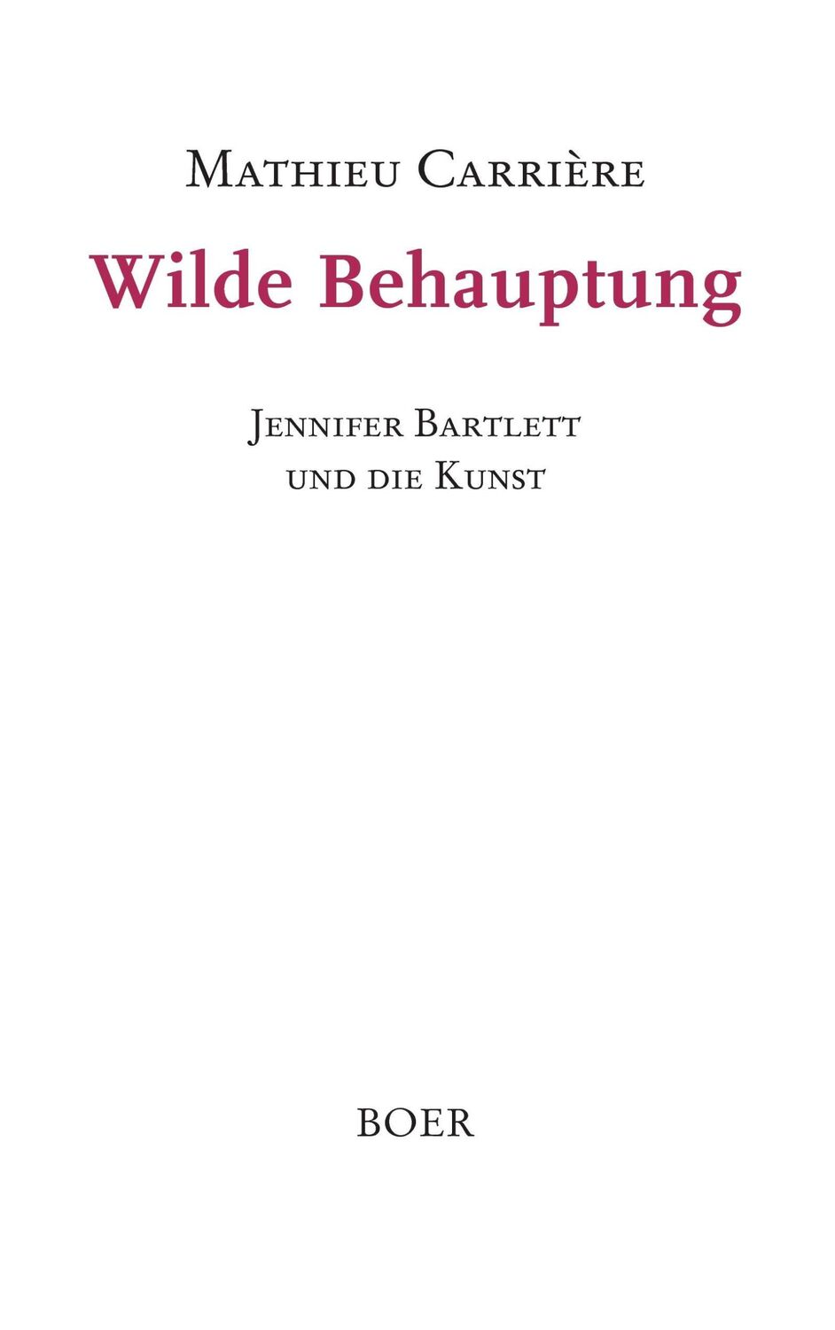 Cover: 9783924963613 | Wilde Behauptung | Jennifer Bartlett und die Kunst | Mathieu Carrière