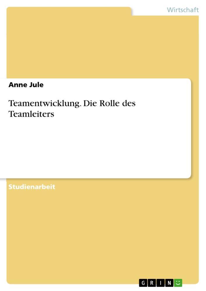 Cover: 9783640577507 | Teamentwicklung. Die Rolle des Teamleiters | Anne Jule | Taschenbuch