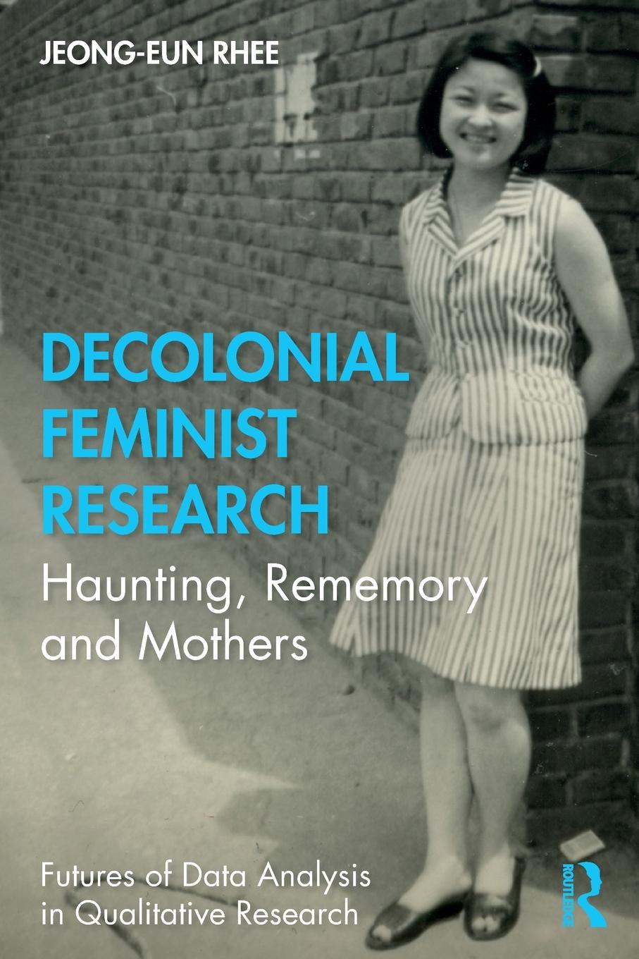 Cover: 9780367222345 | Decolonial Feminist Research | Haunting, Rememory and Mothers | Rhee