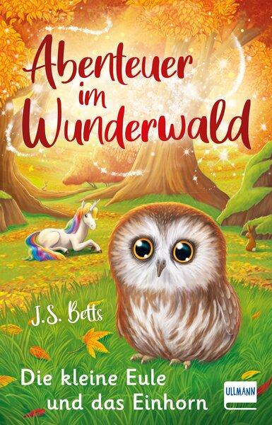 Cover: 9783741525827 | Abenteuer im Wunderwald - Die kleine Eule und das Einhorn | Betts