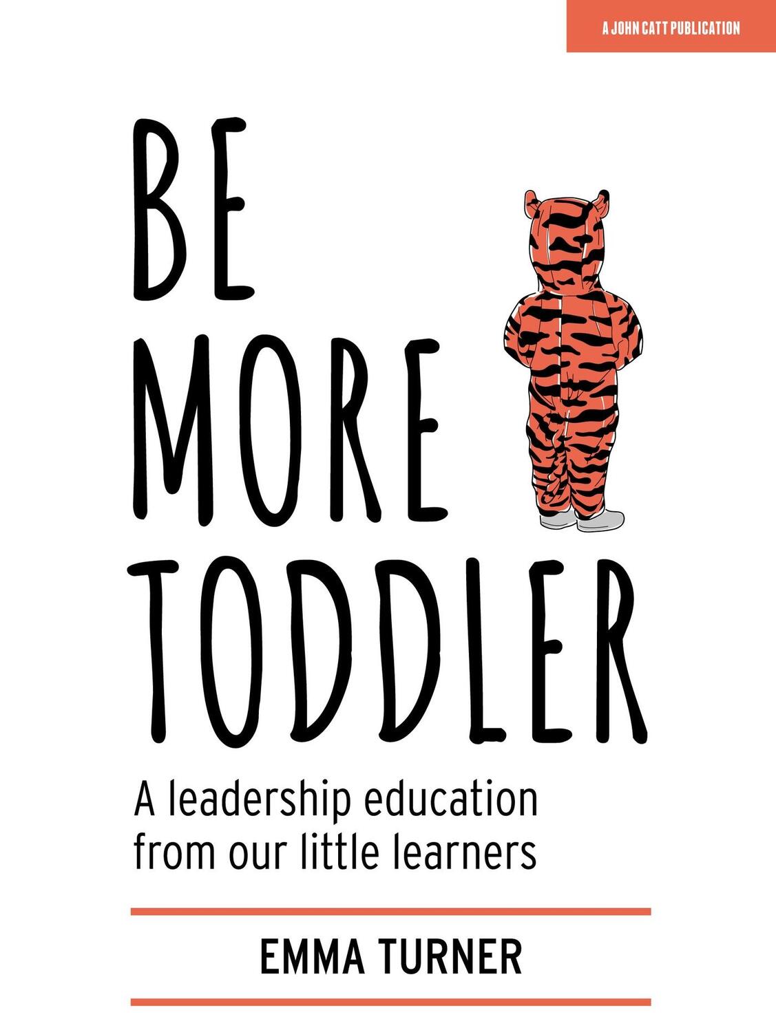 Cover: 9781912906727 | Be More Toddler | A leadership education from our little learners