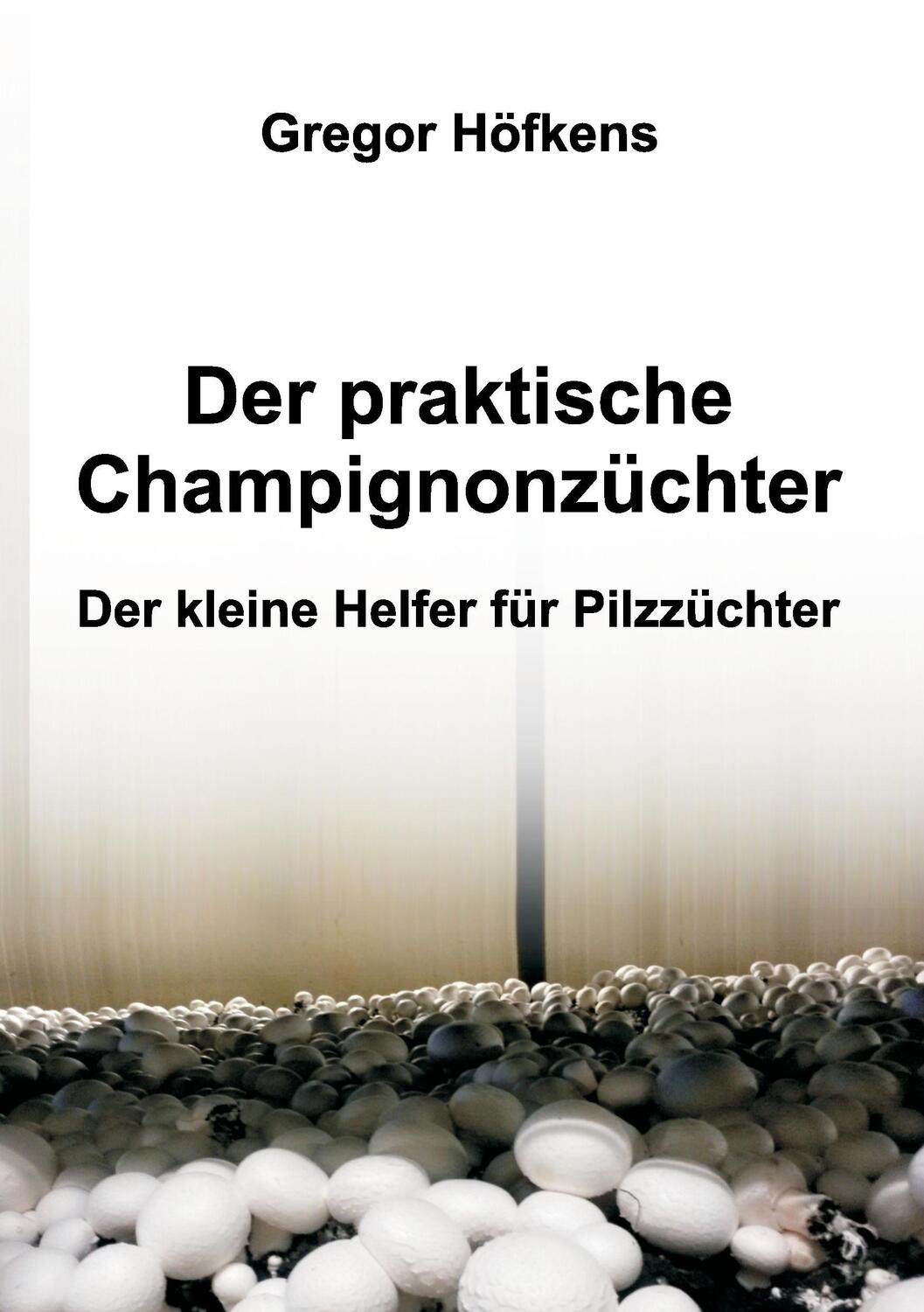 Cover: 9783734514616 | Der praktische Champignonzüchter | Der kleine Helfer für Pilzzüchter