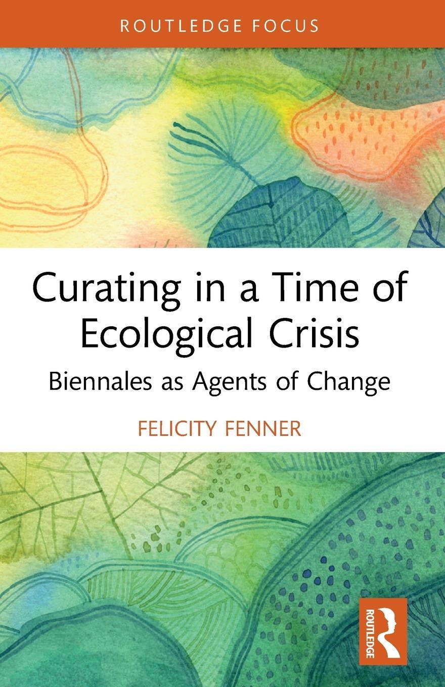 Cover: 9780367672751 | Curating in a Time of Ecological Crisis | Felicity Fenner | Buch