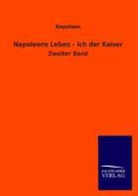 Cover: 9783846036556 | Napoleons Leben - Ich der Kaiser | Zweiter Band | Napoleon | Buch