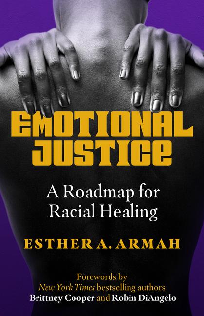 Cover: 9781523003365 | Emotional Justice: A Roadmap for Racial Healing | Esther A. Armah