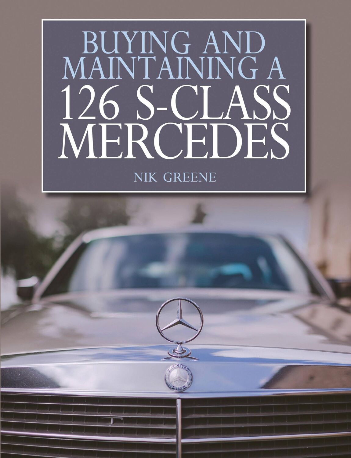 Cover: 9781785002441 | Buying and Maintaining a 126 S-Class Mercedes | Nicholas Greene | Buch