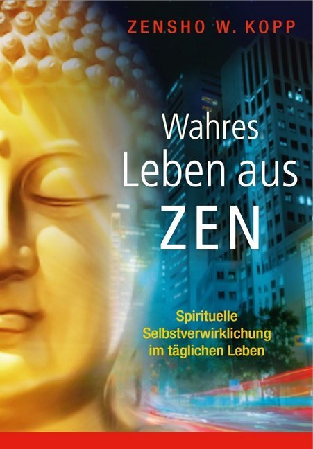 Cover: 9783937883717 | Wahres Leben aus Zen | Zensho W. Kopp | Taschenbuch | 144 S. | Deutsch