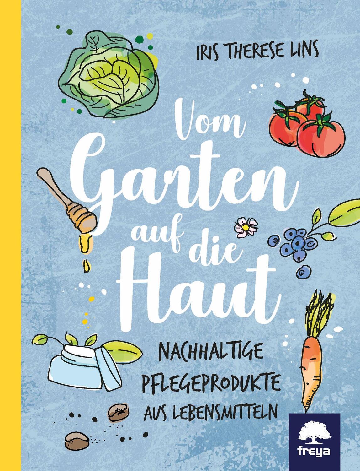 Cover: 9783990253922 | Vom Garten auf die Haut | Nachhaltige Pflegeprodukte aus Lebensmitteln